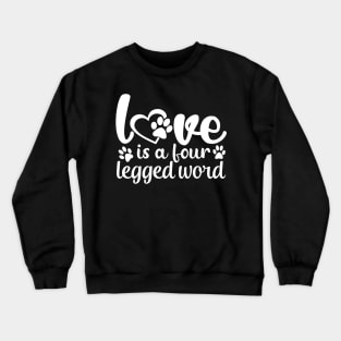 Love Is A Four Legged Word Crewneck Sweatshirt